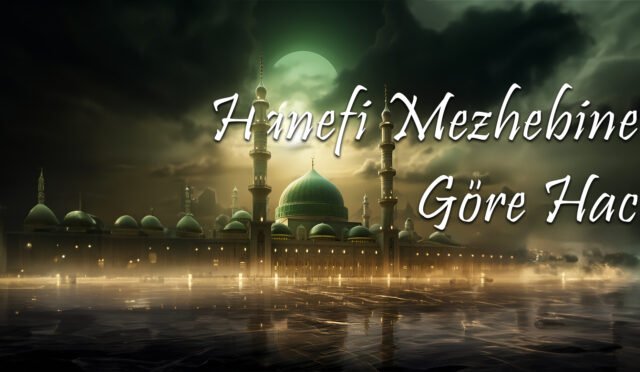 Hanefî Mezhebine Göre Hac